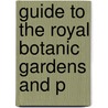 Guide To The Royal Botanic Gardens And P by Kew Royal Botanic Gardens
