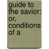 Guide To The Savior: Or, Conditions Of A