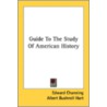 Guide To The Study Of American History by Unknown