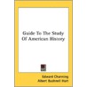 Guide To The Study Of American History by Unknown