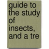 Guide To The Study Of Insects, And A Tre door Onbekend