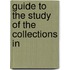 Guide To The Study Of The Collections In