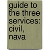 Guide To The Three Services: Civil, Nava door Onbekend