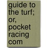 Guide To The Turf; Or, Pocket Racing Com by W. Ruff