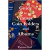 Guide To Vintage Coin Folders And Albums by Thomas Moll
