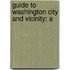 Guide To Washington City And Vicinity: A