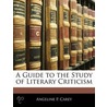 Guide to the Study of Literary Criticism door Angeline P. Carey