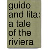 Guido And Lita: A Tale Of The Riviera by Unknown