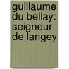 Guillaume Du Bellay: Seigneur De Langey door V.L. Bourrilly