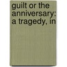 Guilt Or The Anniversary: A Tragedy, In door Onbekend
