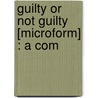 Guilty Or Not Guilty [Microform] : A Com by Thomas Dibdin