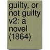 Guilty, Or Not Guilty V2: A Novel (1864) by Unknown
