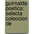 Guirnalda Poetica: Selecta Coleccion De