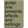 Guitar One Presents Effects And Settings by Ryan Claiborne