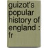 Guizot's Popular History Of England : Fr