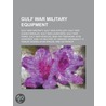 Gulf War Military Equipment: List Of Gul by Unknown