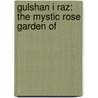 Gulshan I Raz: The Mystic Rose Garden Of by E.H. WhinField