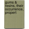 Gums & Resins, Their Occurrence, Propert by Ernest J. Parry