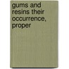 Gums And Resins Their Occurrence, Proper by Ernest J. Parry