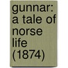 Gunnar: A Tale Of Norse Life (1874) door Onbekend