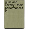 Guns And Cavalry : Their Performances In door Edward Sinclair May