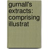 Gurnall's Extracts: Comprising Illustrat by Unknown