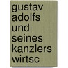 Gustav Adolfs Und Seines Kanzlers Wirtsc by Friedrich Bothe