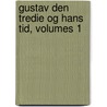 Gustav Den Tredie Og Hans Tid, Volumes 1 by J.H. Halvorsen