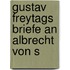 Gustav Freytags Briefe An Albrecht Von S