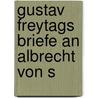 Gustav Freytags Briefe An Albrecht Von S by Hans Ferdinand Helmolt