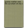 Gustav Mahler New Life Cut Short V4 Ms C by Henry-Louis De La Grange