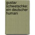Gustav Schwetschke: Ein Deutscher Humani