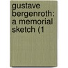 Gustave Bergenroth: A Memorial Sketch (1 door Onbekend