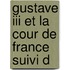 Gustave Iii Et La Cour De France Suivi D