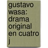 Gustavo Wasa: Drama Original En Cuatro J door Eusebio Asquerino