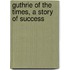 Guthrie Of The Times, A Story Of Success