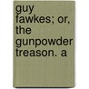 Guy Fawkes; Or, The Gunpowder Treason. A door William Harrison Ainsworth