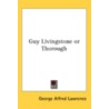 Guy Livingstone Or Thorough by George A. Lawrence