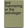 Guy Mannering: Or The Astrologer by Walter Scott