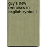 Guy's New Exercises In English Syntax: I door Onbekend