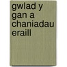 Gwlad Y Gan A Chaniadau Eraill door Thomas Gwynn Jones