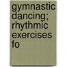 Gymnastic Dancing; Rhythmic Exercises Fo by William J. Davison