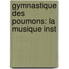Gymnastique Des Poumons: La Musique Inst by Alphonse Sax