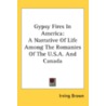 Gypsy Fires In America: A Narrative Of L by Irving Brown