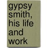 Gypsy Smith, His Life And Work door Rodney Smith