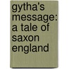 Gytha's Message: A Tale Of Saxon England by Emma Leslie
