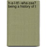 H-A-L-Tt!--Wha-Zaa? Being A History Of T by Thomas Radcliffe Hutton