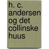 H. C. Andersen Og Det Collinske Huus door Onbekend