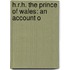 H.R.H. The Prince Of Wales: An Account O