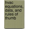 Hvac Equations, Data, And Rules Of Thumb by Arthur Bell